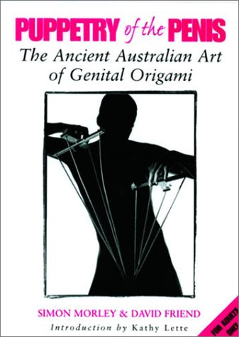 Puppetry of the Penis The Ancient Australian Art of Genital Origami  2000 9780593047903 Front Cover