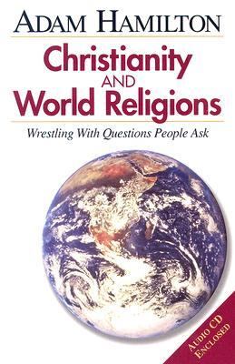 Christianity and World Religions Wrestling with Questions People Ask N/A 9780687494903 Front Cover