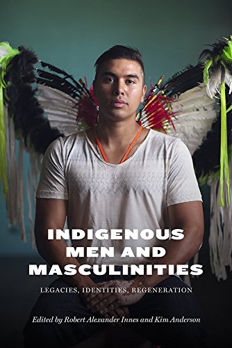 Indigenous Men and Masculinities Legacies, Identities, Regeneration  2015 9780887557903 Front Cover