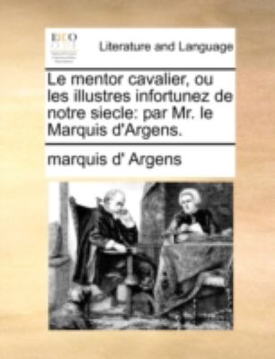 Mentor Cavalier, Ou les Illustres Infortunez de Notre Siecle : Par Mr. le Marquis D'Argens N/A 9781140727903 Front Cover