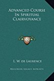 Advanced Course in Spiritual Clairvoyance  N/A 9781169160903 Front Cover