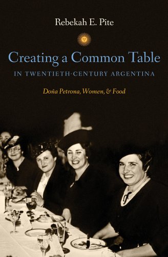 Creating a Common Table in Twentieth-Century Argentina Doï¿½a Petrona, Women, and Food  2013 9781469606903 Front Cover