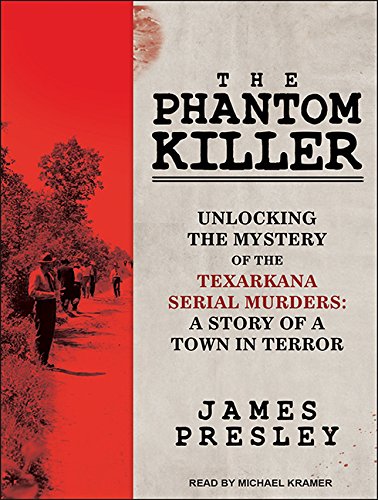The Phantom Killer: Unlocking the Mystery of the Texarkana Serial Murders: the Story of a Town in Terror  2015 9781494509903 Front Cover