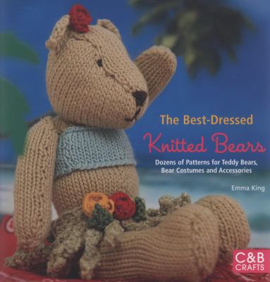 Best-Dressed Knitted Bears Dozens of Patterns for Teddy Bears, Bear Costumes and Accessories  2009 9781843404903 Front Cover