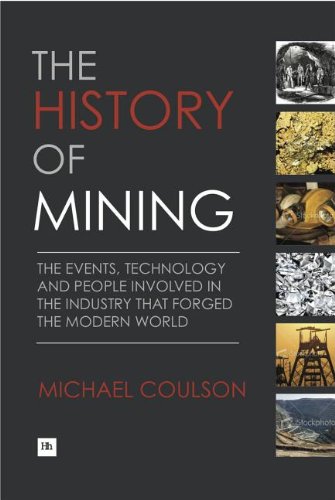 History of Mining The Events, Technology and People Involved in the Industry That Forged the Modern World  2012 9781897597903 Front Cover