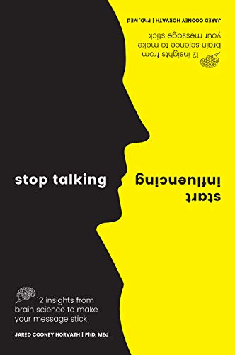 Stop Talking, Start Influencing 12 Insights from Brain Science to Make Your Message Stick  2019 9781925335903 Front Cover