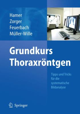 Grundkurs Thoraxröntgen: Tipps und Tricks für die systematische Bildanalyse  2013 9783642177903 Front Cover