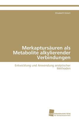 Merkaptursäuren als Metabolite alkylierender Verbindungen: Entwicklung und Anwendung analytischer Methoden N/A 9783838130903 Front Cover