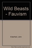 Wild Beasts : Fauvism and Its Affinities N/A 9780195198904 Front Cover