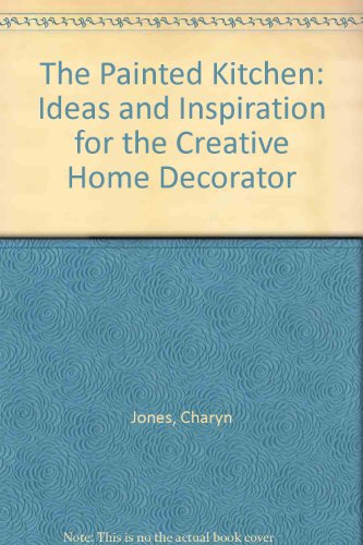Painted Kitchen Ideas and Inspiration for the Creative Home Decorator  1992 9780304343904 Front Cover