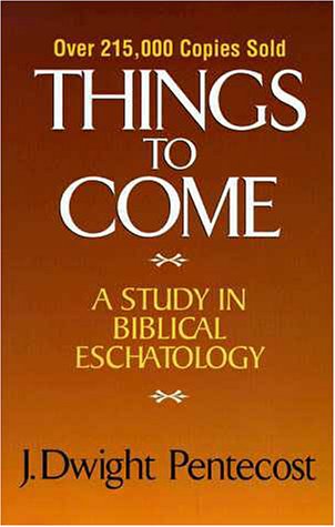 Things to Come A Study in Biblical Eschatology  1965 9780310308904 Front Cover
