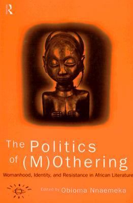Politics Of (M)Othering Womanhood, Identity and Resistance in African Literature  1996 9780415137904 Front Cover