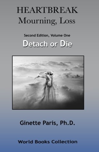 Heartbreak, Mourning, Loss Volume 1: Detach or Die Revised  9780692574904 Front Cover