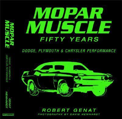 Mopar Muscle 50 Years Dodge, Plymouth and Chrysler Performance N/A 9780760321904 Front Cover