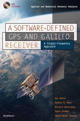 Software-Defined GPS and Galileo Receiver A Single-Frequency Approach  2007 9780817643904 Front Cover