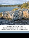 Danzigs Handels- und Gewerbsgeschichte Unter der Herrschaft des Deutschen Ordens N/A 9781178169904 Front Cover