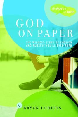 God on Paper The Bible--The Wildest Story of Passion and Pursuit You'll Ever Read  2005 9781578567904 Front Cover