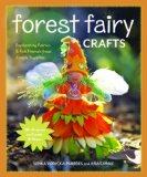 Forest Fairy Crafts Enchanting Fairies and Felt Friends from Simple Supplies  2013 9781607056904 Front Cover