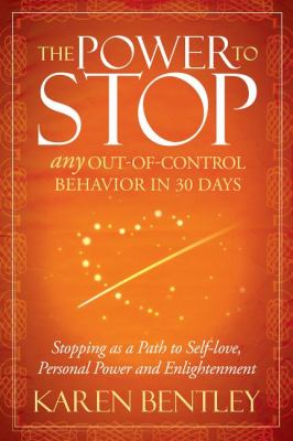Power to Stop Any Out-Of-Control Behavior in 30 Days: Stopping As a Path to Self-Love, Personal Power and Enlightenment N/A 9781614481904 Front Cover