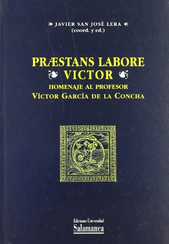 Praestans Labore Victor: Homenaje al Profesor Victor Garcia de la Concha / Homage to Professor Victor Garcia de la Concha  2005 9788478004904 Front Cover