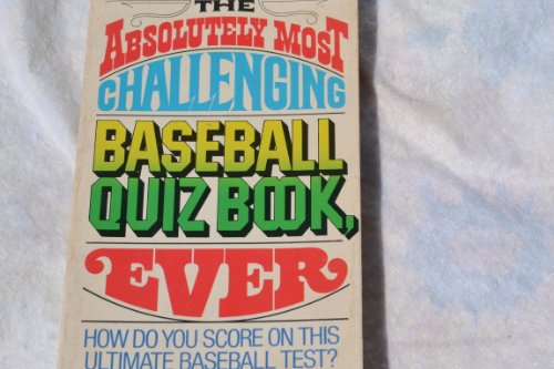 Absolutely Most Challenging Baseball Quiz Book, Ever  1977 9780020231905 Front Cover