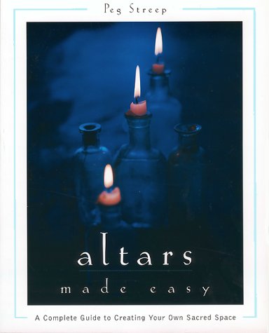 Altars Made Easy A Complete Guide to Creating Your Own Sacred Space  1998 9780062514905 Front Cover