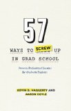 57 Ways to Screw up in Grad School Perverse Professional Lessons for Graduate Students  2015 9780226280905 Front Cover