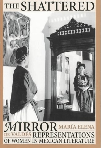Shattered Mirror Representations of Women in Mexican Literature  1998 9780292715905 Front Cover