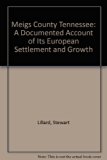 Meigs County, Tennessee : A Documented Account of Its European Settlement and Growth N/A 9780317399905 Front Cover