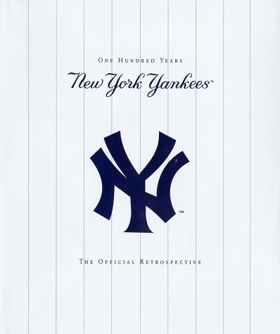 New York Yankees New York Yankees - 100 Years - the Official Retrospective  2003 9780345460905 Front Cover