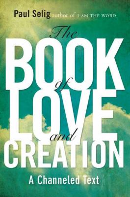 Book of Love and Creation A Channeled Text  2012 9780399160905 Front Cover