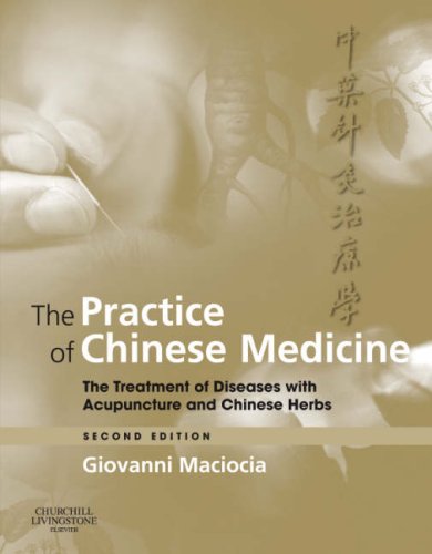 Practice of Chinese Medicine The Treatment of Diseases with Acupuncture and Chinese Herbs 2nd 2008 (Revised) 9780443074905 Front Cover