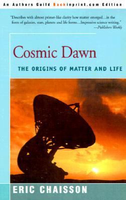 Cosmic Dawn The Origins of Matter and Life  2000 9780595007905 Front Cover