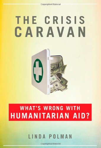 Crisis Caravan What's Wrong with Humanitarian Aid?  2010 9780805092905 Front Cover