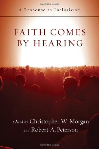 Faith Comes by Hearing A Response to Inclusivism  2008 9780830825905 Front Cover