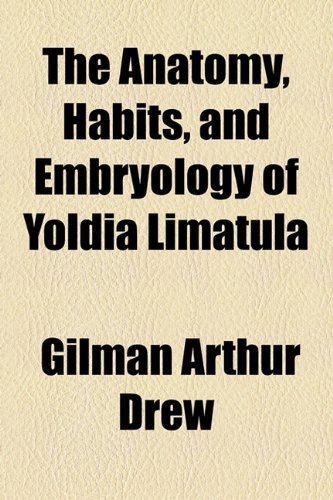 Anatomy, Habits, and Embryology of Yoldia Limatul  2010 9781154609905 Front Cover