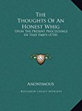 Thoughts of an Honest Whig Upon the Present Proceedings of That Party (1710) N/A 9781169405905 Front Cover