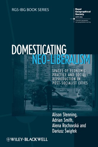 Domesticating Neo-Liberalism Spaces of Economic Practice and Social Reproduction in Post-Socialist Cities  2010 9781405169905 Front Cover