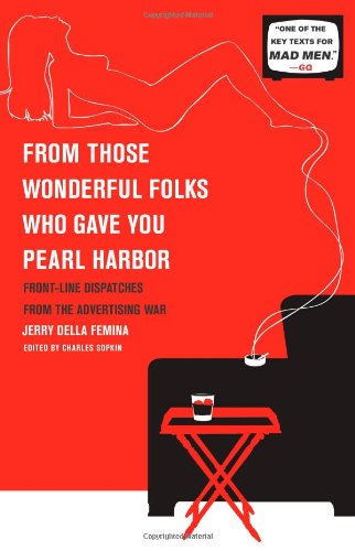 From Those Wonderful Folks Who Gave You Pearl Harbor Front-Line Dispatches from the Advertising War N/A 9781451609905 Front Cover