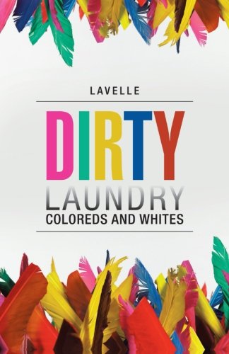 Dirty Laundry: Coloreds and Whites  2012 9781475948905 Front Cover