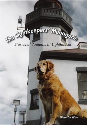 Lightkeepers' Menagerie Stories of Animals at Lighthouses  2007 9781561643905 Front Cover