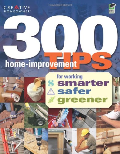 300 Home-Improvement Tips for Working Smarter, Safer, Greener   2011 9781580114905 Front Cover