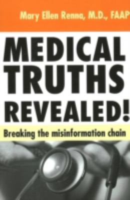 Medical Truths Revealed! Breaking the Misinformation Chain  2008 9781590791905 Front Cover