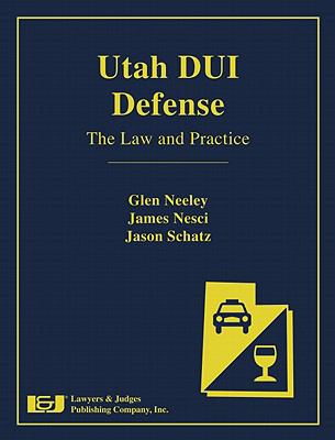 Utah Dui Defense: The Law and Practice  2011 9781933264905 Front Cover