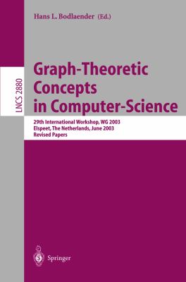 Graph-Theoretic Concepts in Computer Science 29th International Workshop, WG 2003, Elspeet, the Netherlands, June 19-21, 2003, Revised Papers  2003 9783540398905 Front Cover