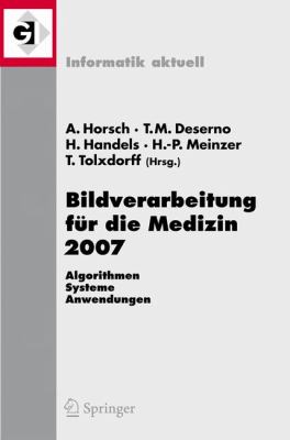 Bildverarbeitung Fï¿½r Die Medizin 2007 Algorithmen - Systeme - Anwendungen  2007 9783540710905 Front Cover