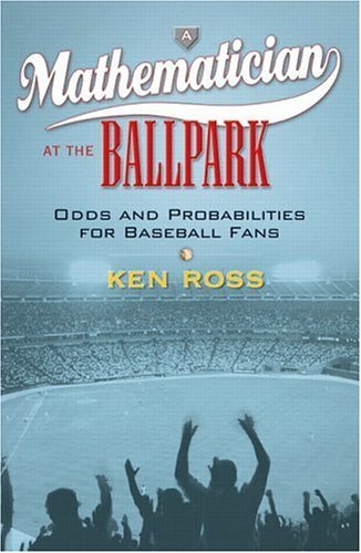 Mathematician at the Ballpark Odds and Probabilities for Baseball Fans  2004 9780131479906 Front Cover