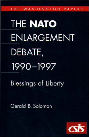 NATO Enlargement Debate, 1990-1997 The Blessings of Liberty N/A 9780275962906 Front Cover