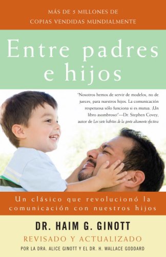 Entre Padres e Hijos Un Clï¿½sico Que Revoluciono la Comunicacion con Nuestros Hijos  2007 9780307278906 Front Cover