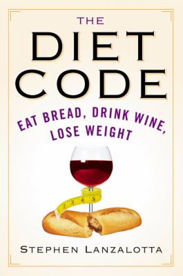 Diet Code Eat Bread, Drink Wine, Lose Weight  2007 9780446696906 Front Cover